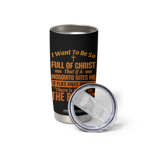 I Want To Be So Full Of Christ Tumbler Cup Funny Christian Prayer Religious Cross TS11 Print Your Wear