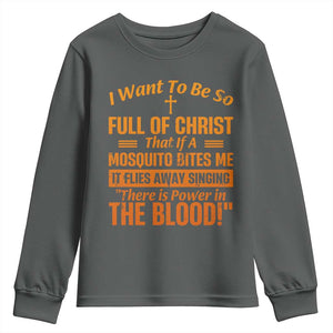 I Want To Be So Full Of Christ Youth Sweatshirt Funny Christian Prayer Religious Cross TS11 Dark Heather Print Your Wear
