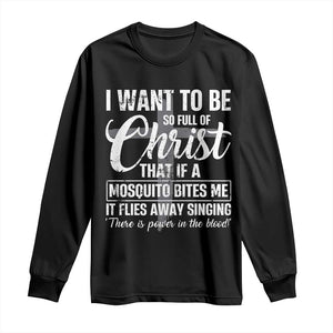 I Want To Be So Full Of Christ Long Sleeve Shirt Funny Christian Prayer TS11 Black Print Your Wear