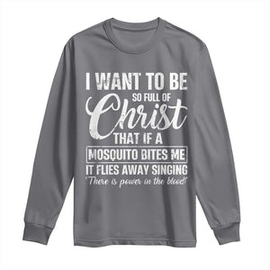 I Want To Be So Full Of Christ Long Sleeve Shirt Funny Christian Prayer TS11 Charcoal Print Your Wear