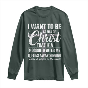 I Want To Be So Full Of Christ Long Sleeve Shirt Funny Christian Prayer TS11 Dark Forest Green Print Your Wear