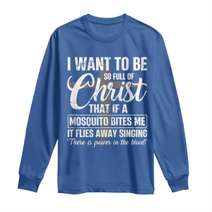 I Want To Be So Full Of Christ Long Sleeve Shirt Funny Christian Prayer TS11 Royal Blue Print Your Wear