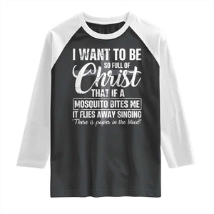 I Want To Be So Full Of Christ Raglan Shirt Funny Christian Prayer TS11 Black White Print Your Wear