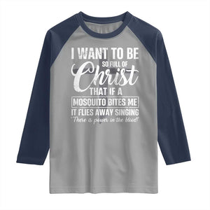 I Want To Be So Full Of Christ Raglan Shirt Funny Christian Prayer TS11 Sport Gray Navy Print Your Wear