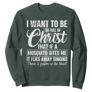 I Want To Be So Full Of Christ Sweatshirt Funny Christian Prayer TS11 Dark Forest Green Print Your Wear