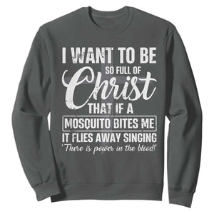 I Want To Be So Full Of Christ Sweatshirt Funny Christian Prayer TS11 Dark Heather Print Your Wear