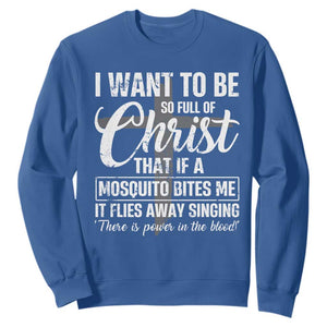 I Want To Be So Full Of Christ Sweatshirt Funny Christian Prayer TS11 Royal Blue Print Your Wear