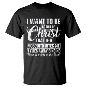 I Want To Be So Full Of Christ T Shirt Funny Christian Prayer TS11 Black Print Your Wear
