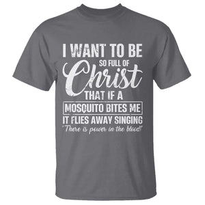I Want To Be So Full Of Christ T Shirt Funny Christian Prayer TS11 Charcoal Print Your Wear