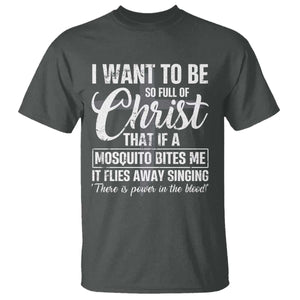 I Want To Be So Full Of Christ T Shirt Funny Christian Prayer TS11 Dark Heather Print Your Wear