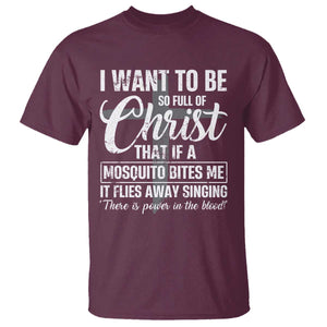 I Want To Be So Full Of Christ T Shirt Funny Christian Prayer TS11 Maroon Print Your Wear