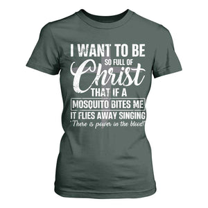 I Want To Be So Full Of Christ T Shirt For Women Funny Christian Prayer TS11 Dark Forest Green Print Your Wear