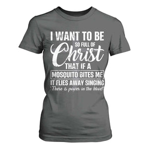 I Want To Be So Full Of Christ T Shirt For Women Funny Christian Prayer TS11 Dark Heather Print Your Wear