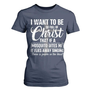 I Want To Be So Full Of Christ T Shirt For Women Funny Christian Prayer TS11 Navy Print Your Wear