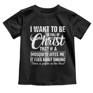 I Want To Be So Full Of Christ Toddler T Shirt Funny Christian Prayer TS11 Black Print Your Wear
