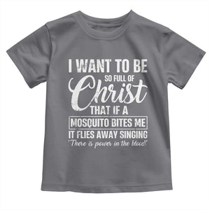 I Want To Be So Full Of Christ Toddler T Shirt Funny Christian Prayer TS11 Charcoal Print Your Wear