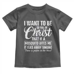 I Want To Be So Full Of Christ Toddler T Shirt Funny Christian Prayer TS11 Dark Heather Print Your Wear
