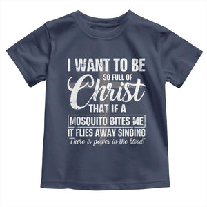 I Want To Be So Full Of Christ Toddler T Shirt Funny Christian Prayer TS11 Navy Print Your Wear