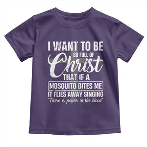 I Want To Be So Full Of Christ Toddler T Shirt Funny Christian Prayer TS11 Purple Print Your Wear