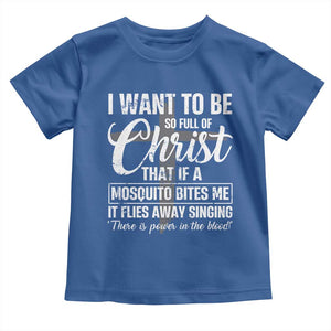 I Want To Be So Full Of Christ Toddler T Shirt Funny Christian Prayer TS11 Royal Blue Print Your Wear