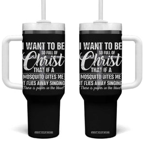 I Want To Be So Full Of Christ Tumbler With Handle Funny Christian Prayer TS11 One Size: 40 oz Black Print Your Wear