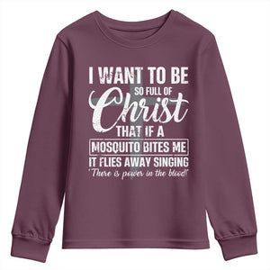 I Want To Be So Full Of Christ Youth Sweatshirt Funny Christian Prayer TS11 Maroon Print Your Wear