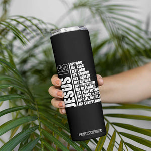 Jesus Is My Everything My God My Lord And Savior Christian Skinny Tumbler TS11 Print Your Wear