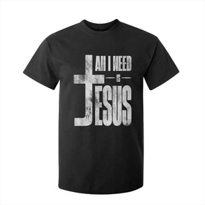 All I Need Is Jesus T Shirt For Kid Christian Believer Faith God Religious TS11 Black Print Your Wear