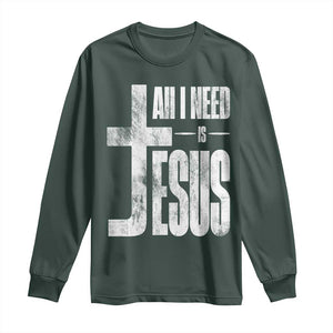 All I Need Is Jesus Long Sleeve Shirt Christian Believer Faith God Religious TS11 Dark Forest Green Print Your Wear