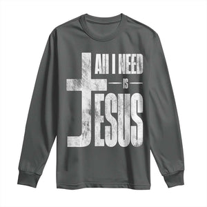 All I Need Is Jesus Long Sleeve Shirt Christian Believer Faith God Religious TS11 Dark Heather Print Your Wear