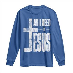 All I Need Is Jesus Long Sleeve Shirt Christian Believer Faith God Religious TS11 Royal Blue Print Your Wear