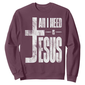 All I Need Is Jesus Sweatshirt Christian Believer Faith God Religious TS11 Maroon Print Your Wear