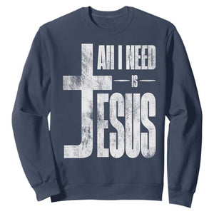 All I Need Is Jesus Sweatshirt Christian Believer Faith God Religious TS11 Navy Print Your Wear