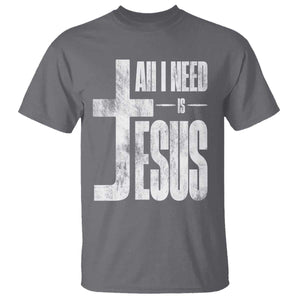 All I Need Is Jesus T Shirt Christian Believer Faith God Religious TS11 Charcoal Print Your Wear