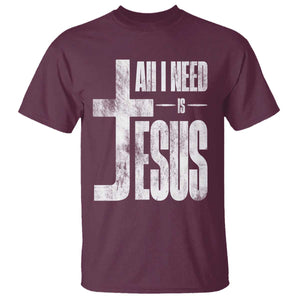 All I Need Is Jesus T Shirt Christian Believer Faith God Religious TS11 Maroon Print Your Wear