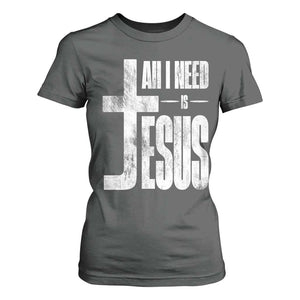 All I Need Is Jesus T Shirt For Women Christian Believer Faith God Religious TS11 Dark Heather Print Your Wear
