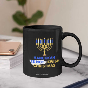 Funny Hanukkah Is Not Jewish Christmas Coffee Mug Chanukah Menorah TS11 Print Your Wear