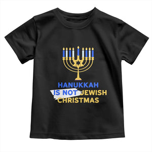 Funny Hanukkah Is Not Jewish Christmas Toddler T Shirt Chanukah Menorah TS11 Black Print Your Wear