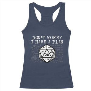 Funny RPG Gamer Dont Worry I Have A Plan Racerback Tank Top D20 Tabletop TS11 Navy Print Your Wear