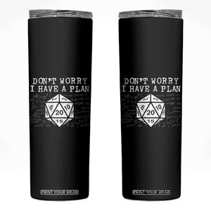Funny RPG Gamer Dont Worry I Have A Plan Skinny Tumbler D20 Tabletop TS11 Black Print Your Wear