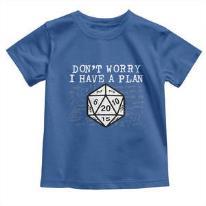 Funny RPG Gamer Dont Worry I Have A Plan Toddler T Shirt D20 Tabletop TS11 Royal Blue Print Your Wear