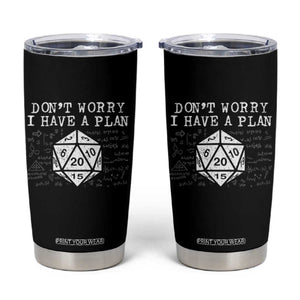 Funny RPG Gamer Dont Worry I Have A Plan Tumbler Cup D20 Tabletop TS11 Black Print Your Wear