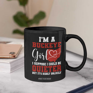 I Am A Buckeye Girl I Suppose I Could Be Quieter Coffee Mug Ohio State TS11 Print Your Wear