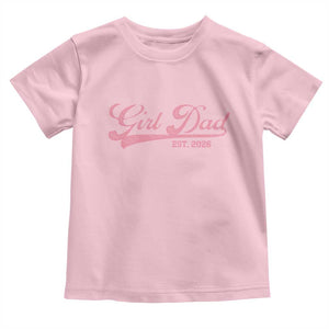 Girl Dad Est 2026 Toddler T Shirt Dad Of Girl 2026 Pink Baby Announcement TS11 Light Pink Print Your Wear