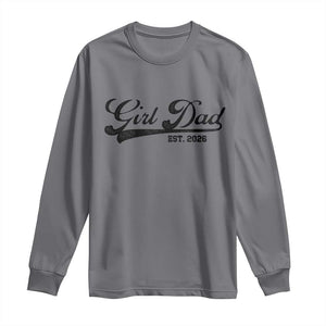 Girl Dad Est 2026 Long Sleeve Shirt Dad Of Girl 2026 Baby Announcement TS11 Charcoal Print Your Wear