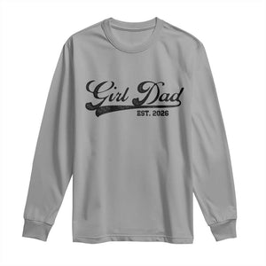 Girl Dad Est 2026 Long Sleeve Shirt Dad Of Girl 2026 Baby Announcement TS11 Sport Gray Print Your Wear