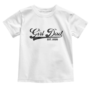 Girl Dad Est 2026 Toddler T Shirt Dad Of Girl 2026 Baby Announcement TS11 White Print Your Wear