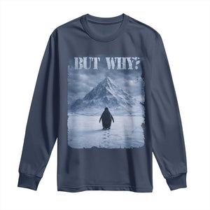Nihilist Penguin But Why Long Sleeve Shirt Snow Mountains Motivational Penguin Meme TS11 Navy Print Your Wear