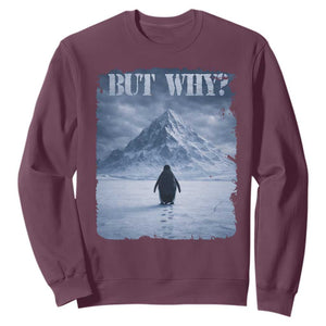 Nihilist Penguin But Why Sweatshirt Snow Mountains Motivational Penguin Meme TS11 Maroon Print Your Wear