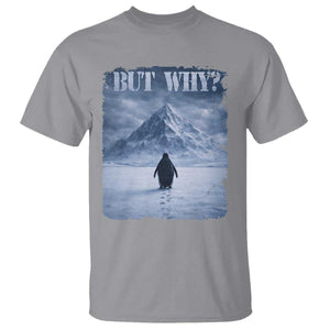 Nihilist Penguin But Why T Shirt Snow Mountains Motivational Penguin Meme TS11 Sport Gray Print Your Wear